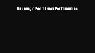 [PDF Download] Running a Food Truck For Dummies [Read] Full Ebook