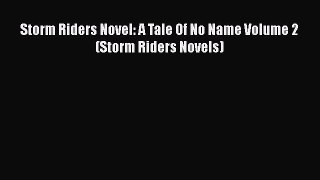 [PDF Download] Storm Riders Novel: A Tale Of No Name Volume 2 (Storm Riders Novels) [PDF] Online