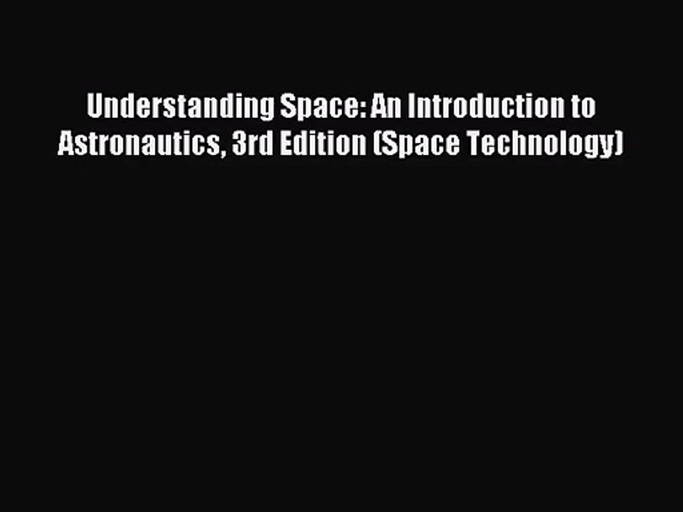 [PDF Download] Understanding Space: An Introduction to Astronautics 3rd Edition (Space Technology)