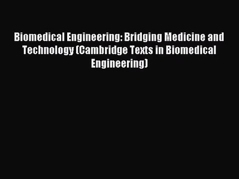[PDF Download] Biomedical Engineering: Bridging Medicine and Technology (Cambridge Texts in
