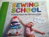 Sewing School -  21 Sewing Projects Kids Will Love to Make_ Andria Lisle, Amie Petronis Plumley