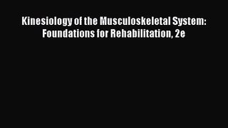Kinesiology of the Musculoskeletal System: Foundations for Rehabilitation 2e [PDF Download]
