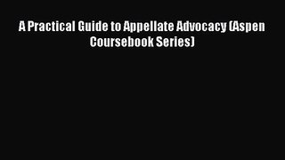 A Practical Guide to Appellate Advocacy (Aspen Coursebook Series) [Read] Full Ebook