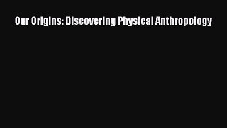 Our Origins: Discovering Physical Anthropology [Read] Full Ebook