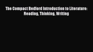 The Compact Bedford Introduction to Literature: Reading Thinking Writing [Download] Online