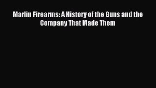 [PDF Download] Marlin Firearms: A History of the Guns and the Company That Made Them [PDF]