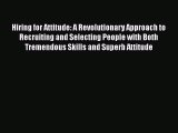 [PDF Download] Hiring for Attitude: A Revolutionary Approach to Recruiting and Selecting People