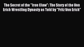 [PDF Download] The Secret of the Iron Claw: The Story of the Von Erich Wrestling Dynasty as