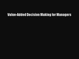 [PDF Download] Value-Added Decision Making for Managers [PDF] Online