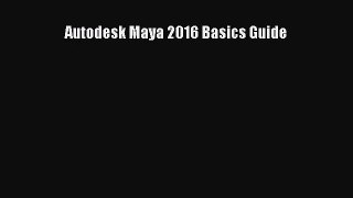 [PDF Download] Autodesk Maya 2016 Basics Guide [Read] Full Ebook