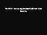 [PDF Download] Pete Rose on Hitting: How to Hit Better Than Anybody [Download] Full Ebook