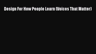 [PDF Download] Design For How People Learn (Voices That Matter) [Download] Full Ebook