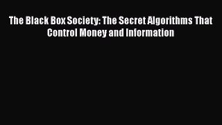 [PDF Download] The Black Box Society: The Secret Algorithms That Control Money and Information