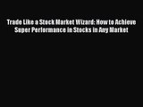 [PDF Download] Trade Like a Stock Market Wizard: How to Achieve Super Performance in Stocks