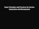 [PDF Download] Siam: Principles and Practices for Service Integration and Management [Read]