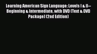Read Learning American Sign Language: Levels I & II--Beginning & Intermediate with DVD (Text