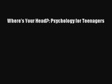 [PDF Download] Where's Your Head?: Psychology for Teenagers [PDF] Full Ebook