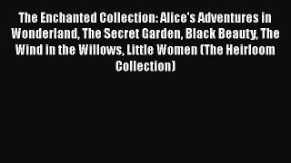 Read The Enchanted Collection: Alice's Adventures in Wonderland The Secret Garden Black Beauty