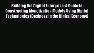 [PDF Download] Building the Digital Enterprise: A Guide to Constructing Monetization Models