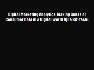 Download Video: [PDF Download] Digital Marketing Analytics: Making Sense of Consumer Data in a Digital World