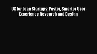 [PDF Download] UX for Lean Startups: Faster Smarter User Experience Research and Design [Download]