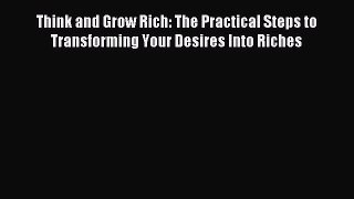 [PDF Download] Think and Grow Rich: The Practical Steps to Transforming Your Desires Into Riches
