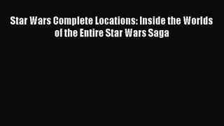 Read Star Wars Complete Locations: Inside the Worlds of the Entire Star Wars Saga PDF Online