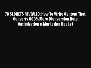 Download Video: [PDF Download] 70 SECRETS REVEALED: How To Write Content That Converts 600% More (Conversion