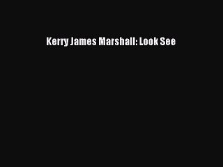[PDF Download] Kerry James Marshall: Look See [Download] Online
