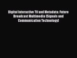 Read Digital Interactive TV and Metadata: Future Broadcast Multimedia (Signals and Communication