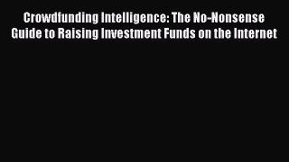 [PDF Download] Crowdfunding Intelligence: The No-Nonsense Guide to Raising Investment Funds
