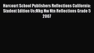 Download Harcourt School Publishers Reflections California: Student Edition Us:Mkg Nw Ntn Reflections