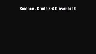 Read Science - Grade 3: A Closer Look Ebook Free