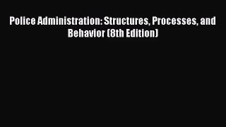 [PDF Download] Police Administration: Structures Processes and Behavior (8th Edition) [PDF]