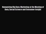 [PDF Download] Humanizing Big Data: Marketing at the Meeting of Data Social Science and Consumer
