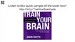 Train Your Brain: Mental Toughness Training For Winning In Life Now!