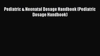 Pediatric & Neonatal Dosage Handbook (Pediatric Dosage Handbook) [Download] Online