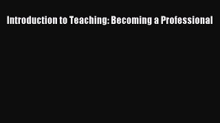Introduction to Teaching: Becoming a Professional [PDF] Online