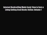 [PDF Download] Internet Bookselling Made Easy!: How to Earn a Living Selling Used Books Online: