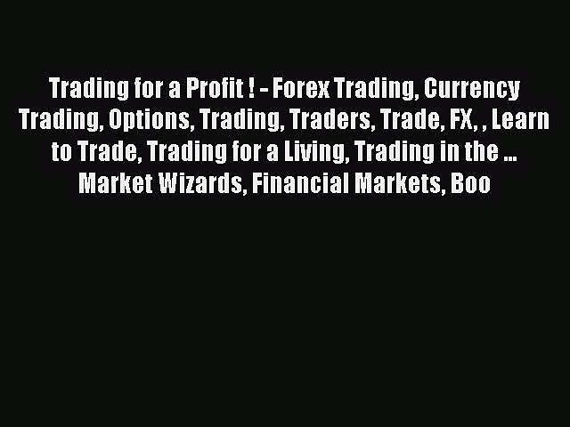 [PDF Download] Trading for a Profit ! – Forex Trading Currency Trading Options Trading Traders