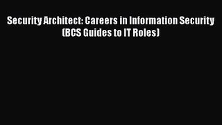 [PDF Download] Security Architect: Careers in Information Security (BCS Guides to IT Roles)