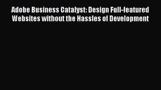 [PDF Download] Adobe Business Catalyst: Design Full-featured Websites without the Hassles of