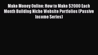 [PDF Download] Make Money Online: How to Make $2000 Each Month Building Niche Website Portfolios