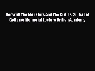 [PDF Download] Beowulf The Monsters And The Critics  Sir Israel Gollancz Memorial Lecture British