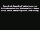 [PDF Download] Penny Stock:  Penny Stock Trading Secrets For Making Money Investing With Penny
