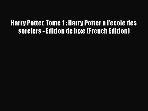 Download Harry Potter Tome 1 : Harry Potter a l'ecole des sorciers - Edition de luxe (French