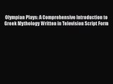 Read Olympian Plays: A Comprehensive Introduction to Greek Mythology Written in Television
