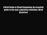 [PDF Download] A Brief Guide to Cloud Computing: An essential guide to the next computing revolution.