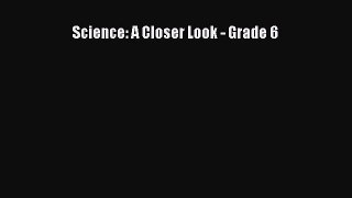 Download Science: A Closer Look - Grade 6 PDF Online