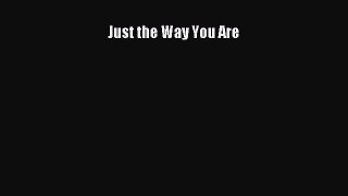 Read Just the Way You Are PDF Free